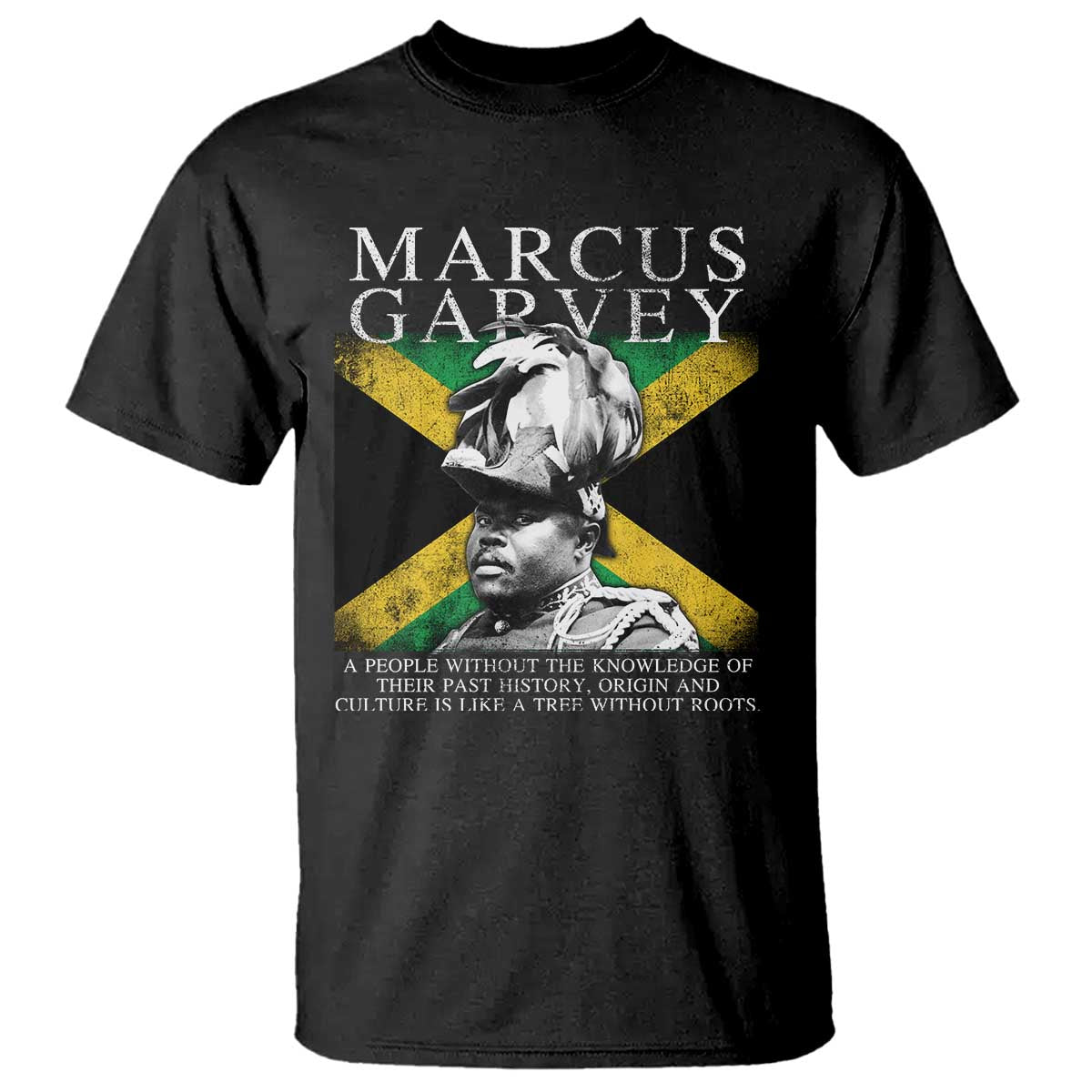 Marcus Garvey Quote T Shirt A People Without The Knowledge Of Their Past History Origin And Culture Jamaican Flag TS11 Black Print Your Wear