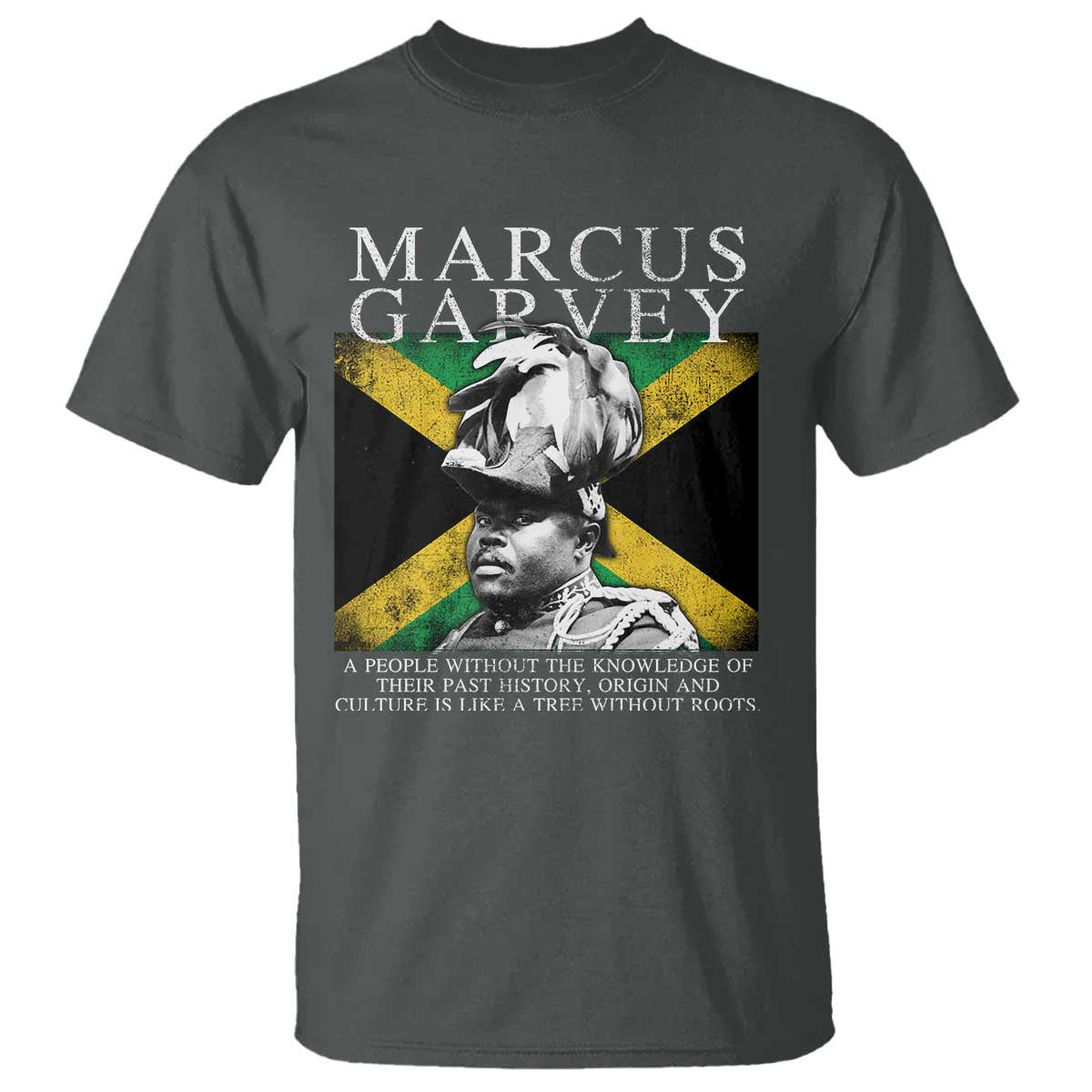 Marcus Garvey Quote T Shirt - A People Without The Knowledge Of Their Past History Origin And Culture Jamaican Flag TS11 Dark Heather Print Your Wear