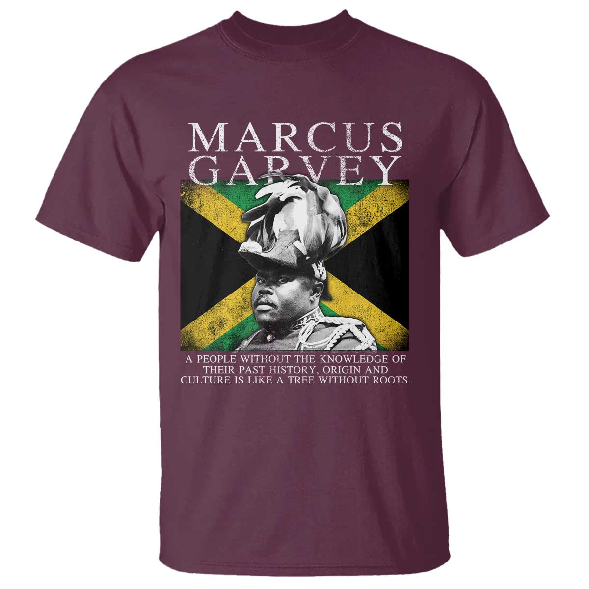 Marcus Garvey Quote T Shirt - A People Without The Knowledge Of Their Past History Origin And Culture Jamaican Flag TS11 Maroon Print Your Wear