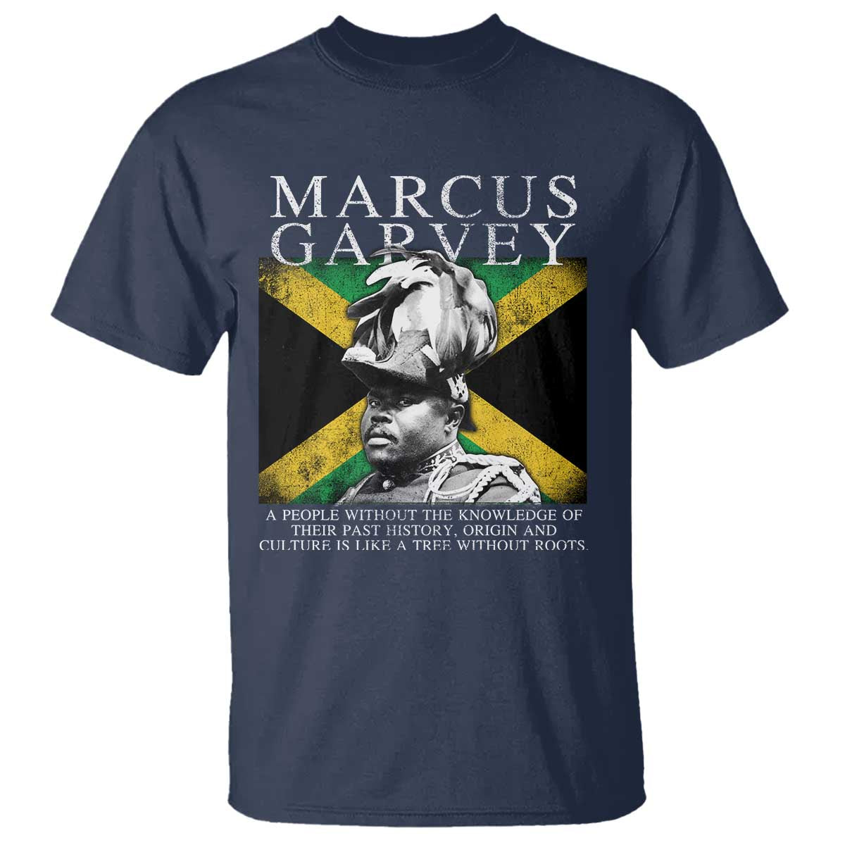 Marcus Garvey Quote T Shirt - A People Without The Knowledge Of Their Past History Origin And Culture Jamaican Flag TS11 Navy Print Your Wear