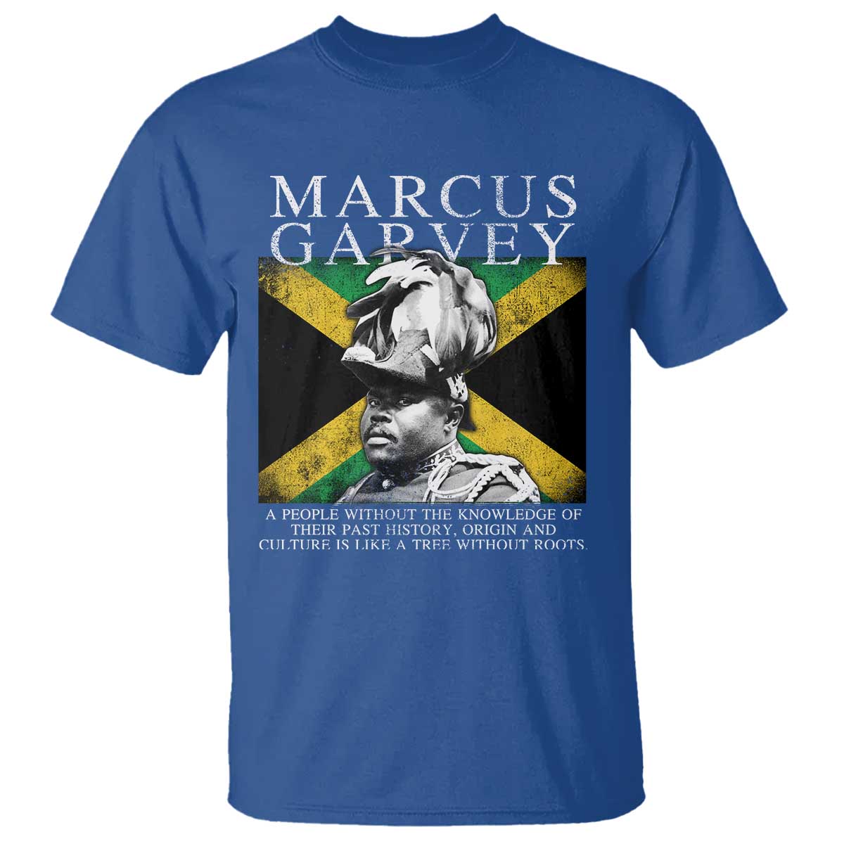 Marcus Garvey Quote T Shirt - A People Without The Knowledge Of Their Past History Origin And Culture Jamaican Flag TS11 Royal Blue Print Your Wear