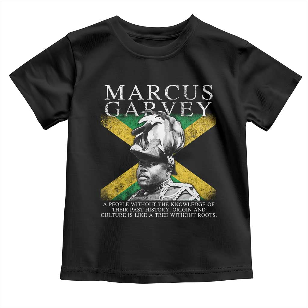 Marcus Garvey Quote Toddler T Shirt A People Without The Knowledge Of Their Past History Origin And Culture Jamaican Flag TS11 Black Print Your Wear