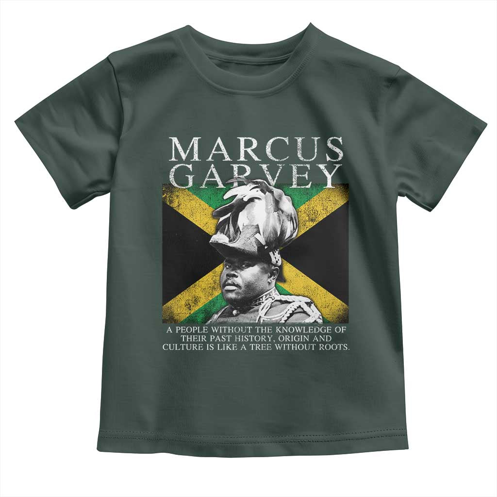 Marcus Garvey Quote Toddler T Shirt A People Without The Knowledge Of Their Past History Origin And Culture Jamaican Flag TS11 Dark Forest Green Print Your Wear