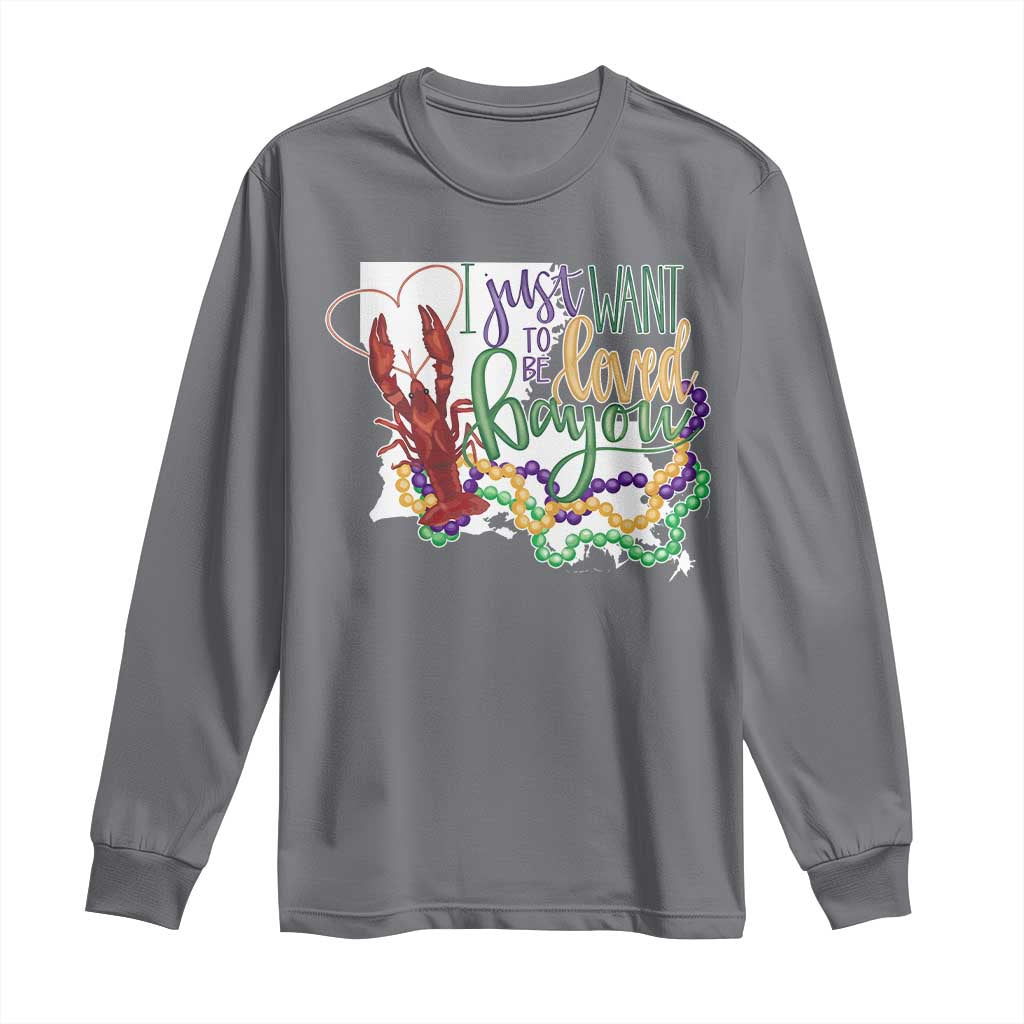 Funny Mardi Gras Louisiana Long Sleeve Shirt I Just Want To Be Loved Bayou Crawfish Beads TS11 Charcoal Print Your Wear