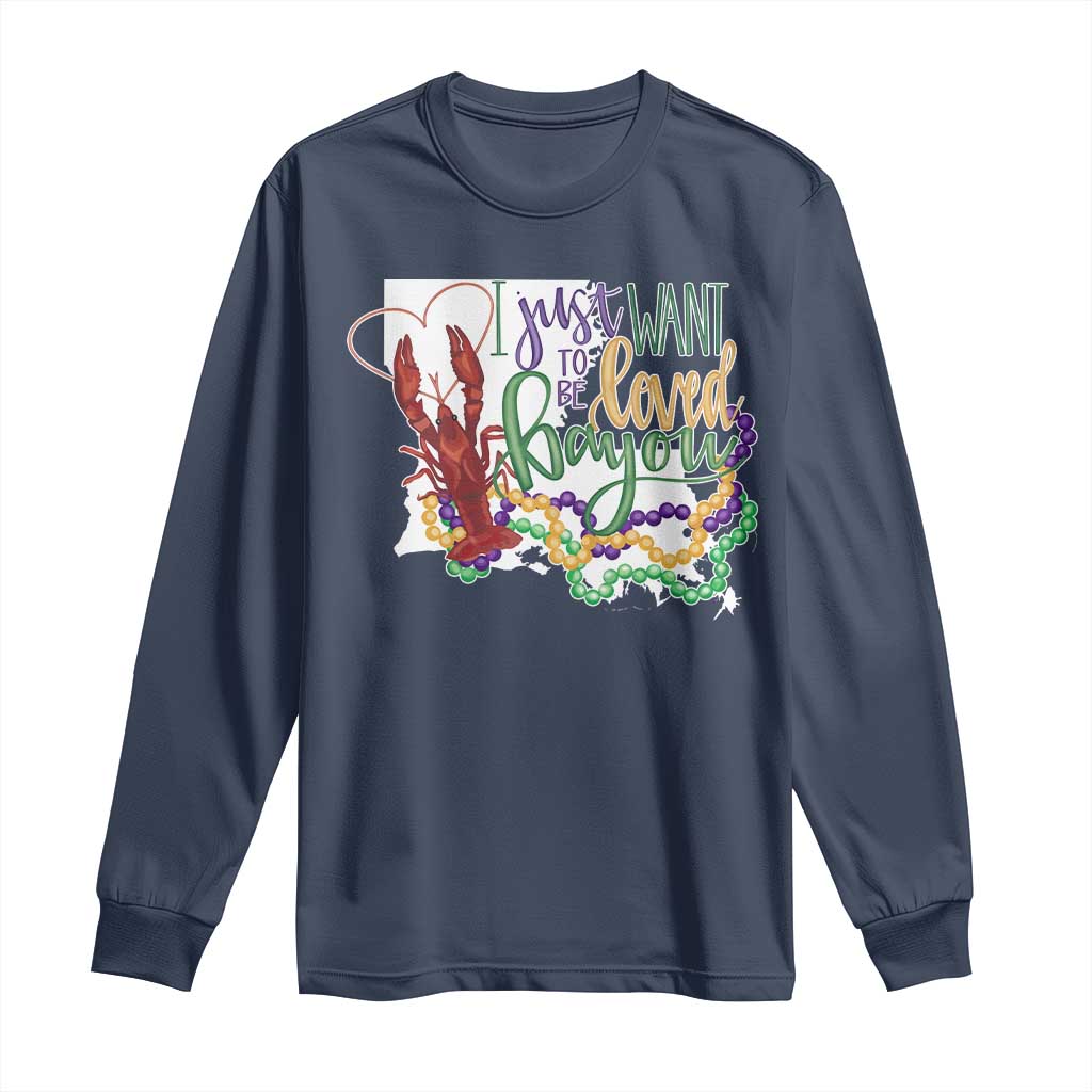 Funny Mardi Gras Louisiana Long Sleeve Shirt I Just Want To Be Loved Bayou Crawfish Beads TS11 Navy Print Your Wear