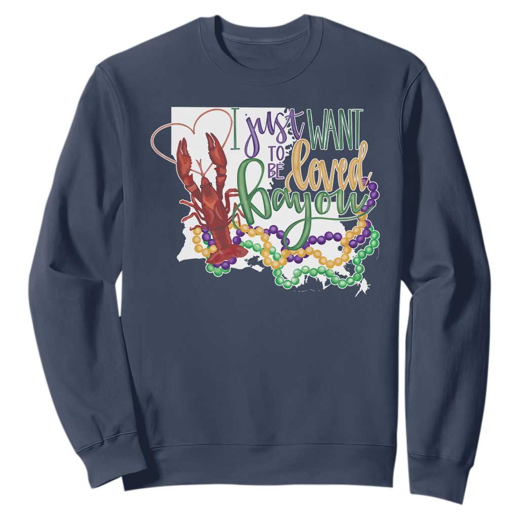 Funny Mardi Gras Louisiana Sweatshirt I Just Want To Be Loved Bayou Crawfish Beads TS11 Navy Print Your Wear