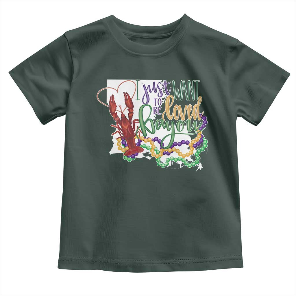 Funny Mardi Gras Louisiana Toddler T Shirt I Just Want To Be Loved Bayou Crawfish Beads TS11 Dark Forest Green Print Your Wear