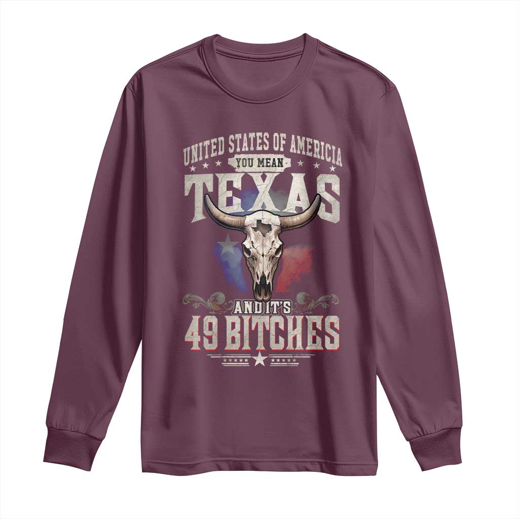 Funny Texan Long Sleeve Shirt United States Of America You Mean Texas And It's 49 Bitches TS11 Maroon Print Your Wear