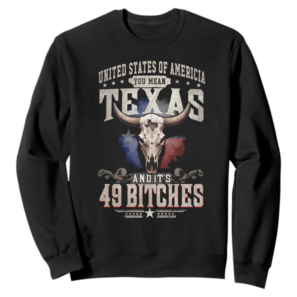 Funny Texan Sweatshirt United States Of America You Mean Texas And It's 49 Bitches TS11 Black Print Your Wear