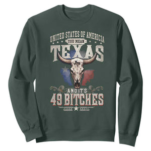 Funny Texan Sweatshirt United States Of America You Mean Texas And It's 49 Bitches TS11 Dark Forest Green Print Your Wear