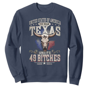 Funny Texan Sweatshirt United States Of America You Mean Texas And It's 49 Bitches TS11 Navy Print Your Wear