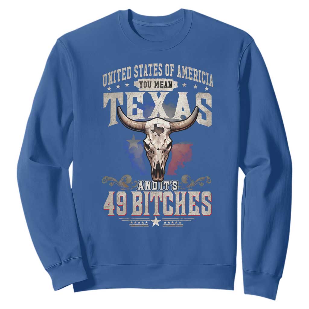 Funny Texan Sweatshirt United States Of America You Mean Texas And It's 49 Bitches TS11 Royal Blue Print Your Wear