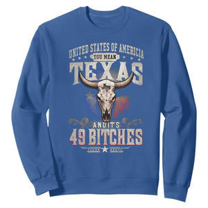 Funny Texan Sweatshirt United States Of America You Mean Texas And It's 49 Bitches TS11 Royal Blue Print Your Wear