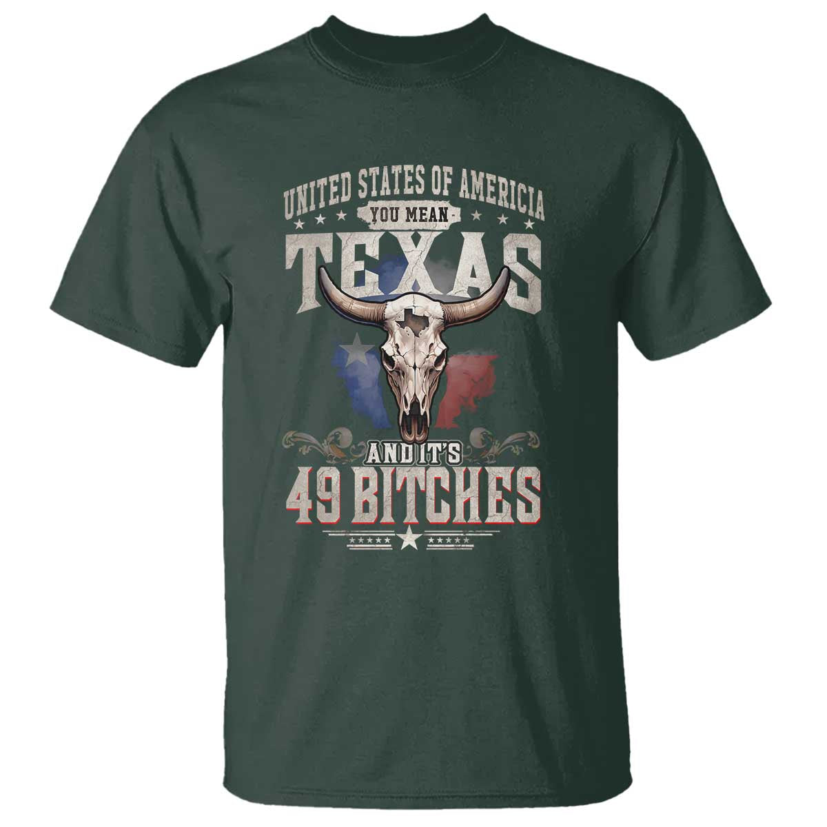 Funny Texan T Shirt United States Of America You Mean Texas And It's 49 Bitches TS11 Dark Forest Green Print Your Wear
