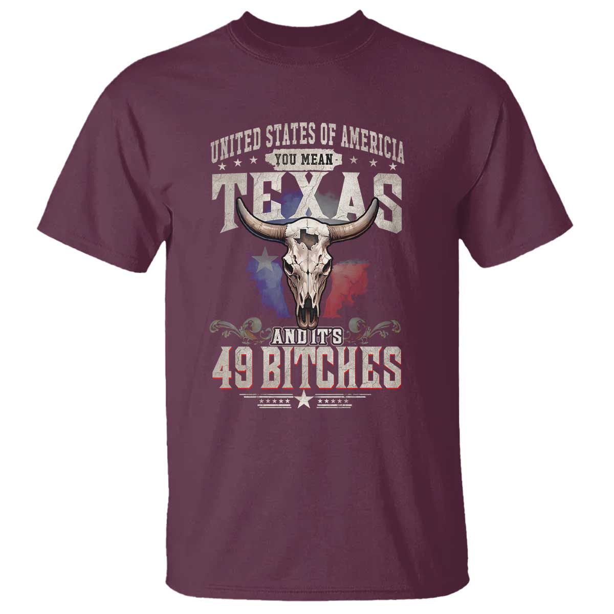 Funny Texan T Shirt United States Of America You Mean Texas And It's 49 Bitches TS11 Maroon Print Your Wear