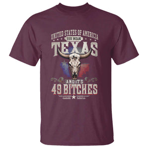 Funny Texan T Shirt United States Of America You Mean Texas And It's 49 Bitches TS11 Maroon Print Your Wear