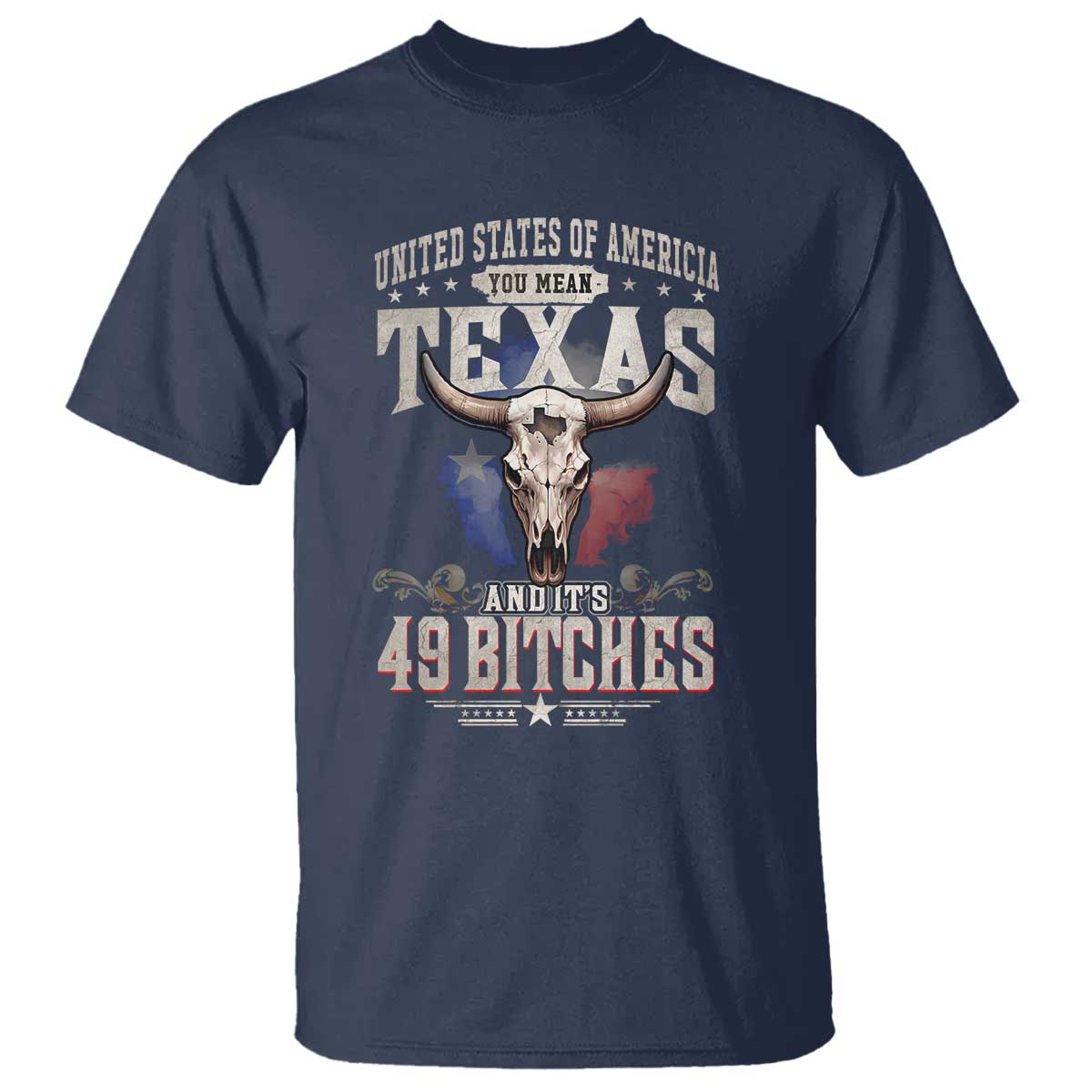 Funny Texan T Shirt United States Of America You Mean Texas And It's 49 Bitches TS11 Navy Print Your Wear