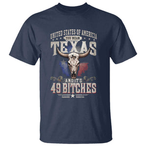 Funny Texan T Shirt United States Of America You Mean Texas And It's 49 Bitches TS11 Navy Print Your Wear