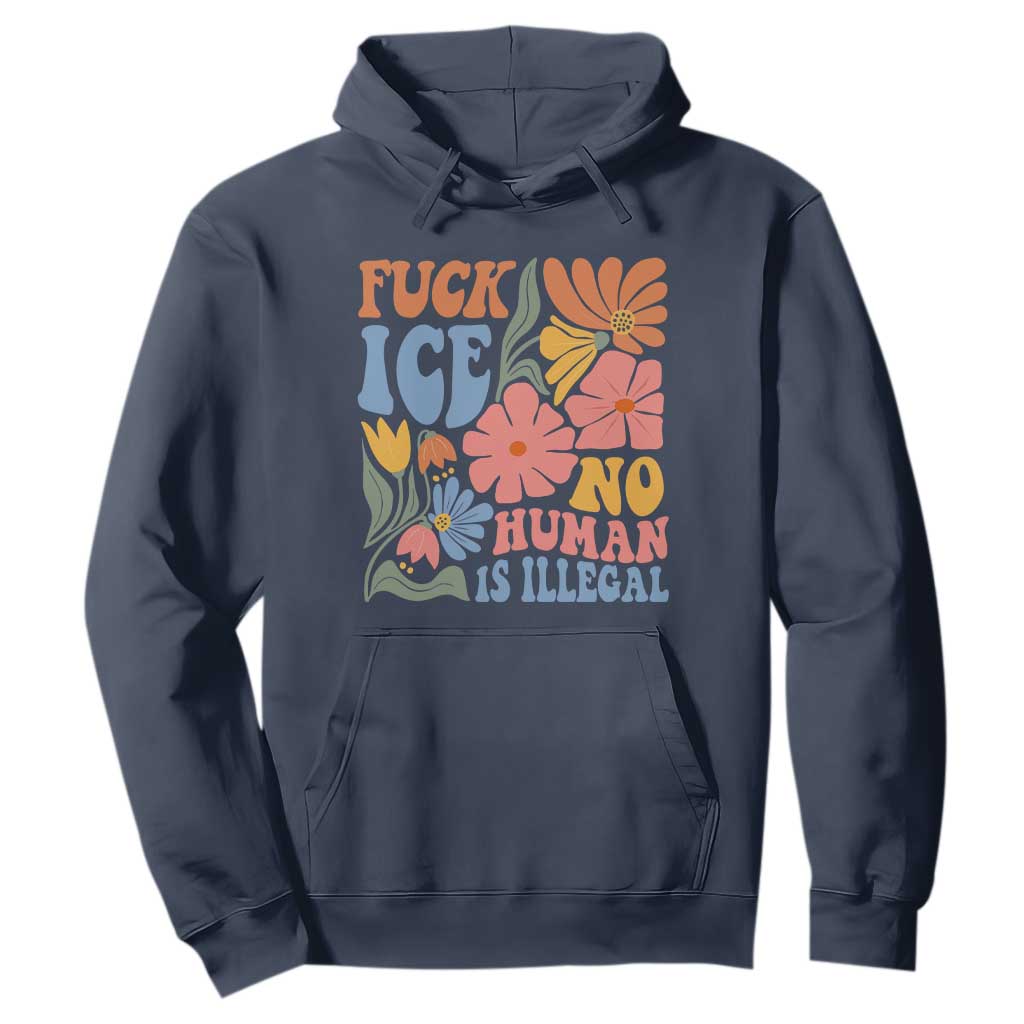Fck Ice No Human Is Illegal Hoodie Immigration Rights Protest Rertro Floral TS11 Navy Print Your Wear
