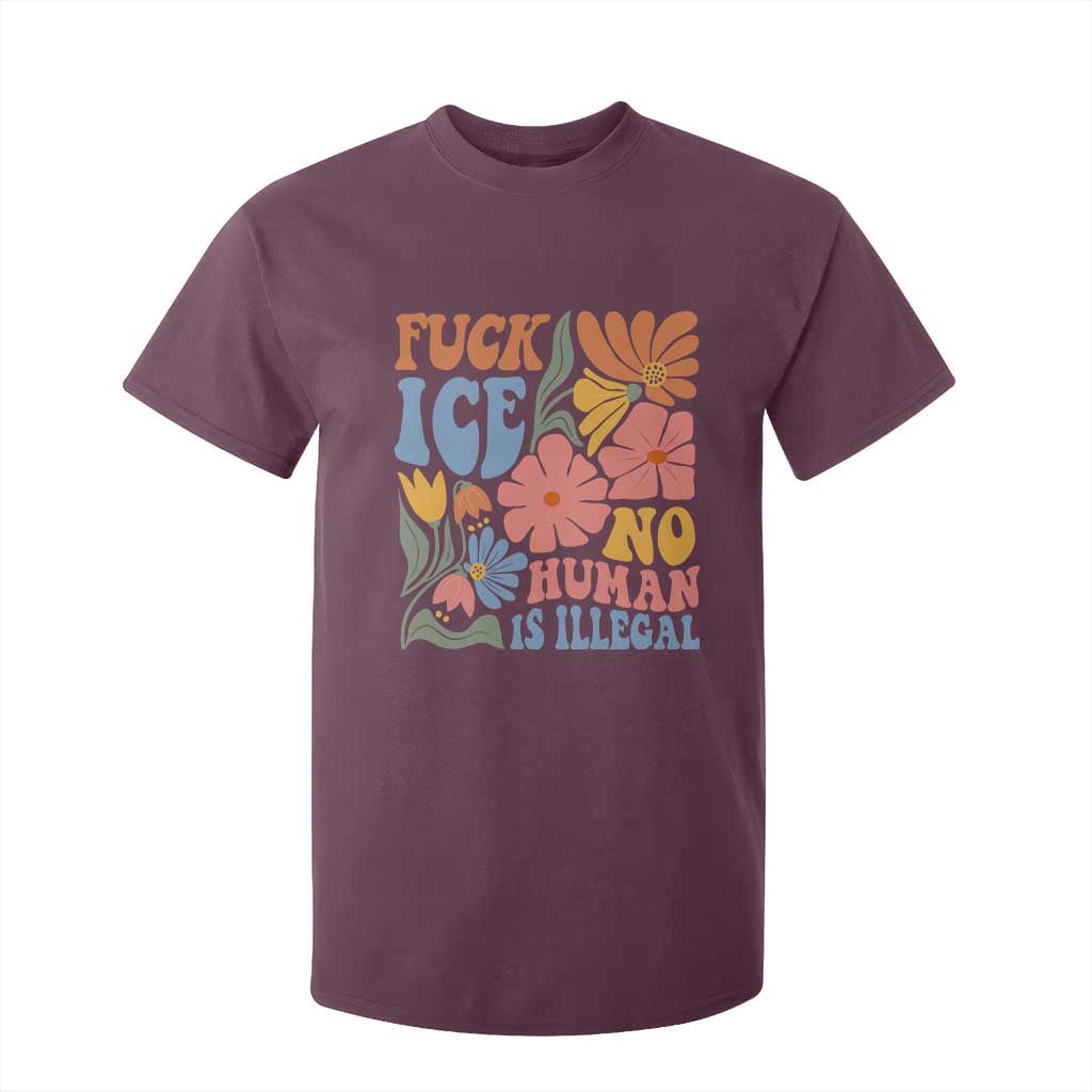 Fck Ice No Human Is Illegal T Shirt For Kid Immigration Rights Protest Rertro Floral TS11 Maroon Print Your Wear