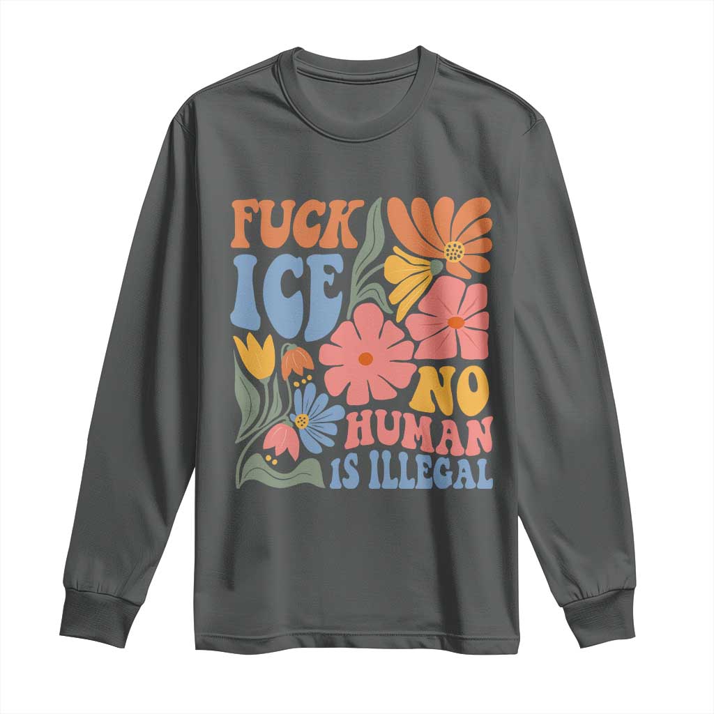 Fck Ice No Human Is Illegal Long Sleeve Shirt Immigration Rights Protest Rertro Floral TS11 Dark Heather Print Your Wear