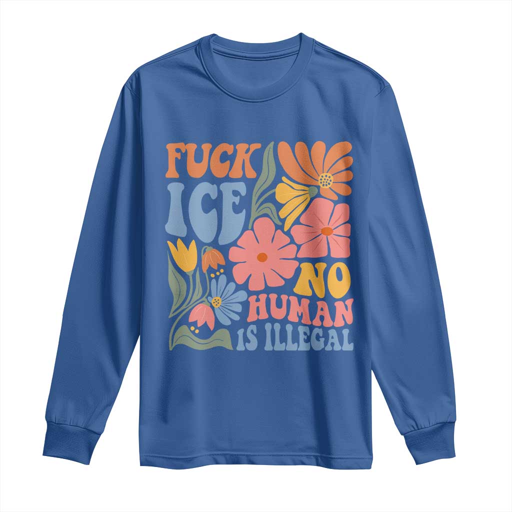 Fck Ice No Human Is Illegal Long Sleeve Shirt Immigration Rights Protest Rertro Floral TS11 Royal Blue Print Your Wear