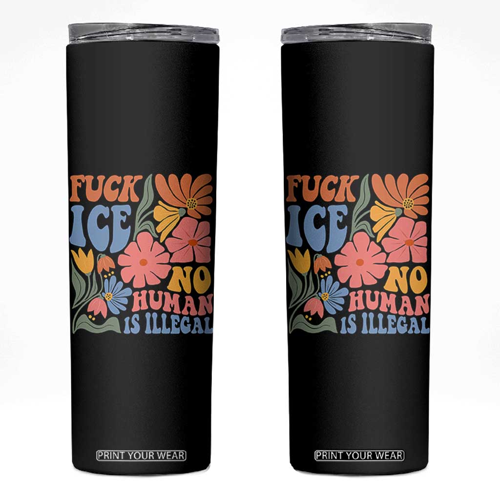 Fck Ice No Human Is Illegal Skinny Tumbler Immigration Rights Protest Rertro Floral TS11 Black Print Your Wear