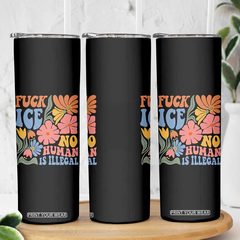 Fck Ice No Human Is Illegal Skinny Tumbler Immigration Rights Protest Rertro Floral TS11 Print Your Wear