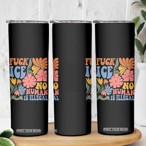 Fck Ice No Human Is Illegal Skinny Tumbler Immigration Rights Protest Rertro Floral TS11 Print Your Wear