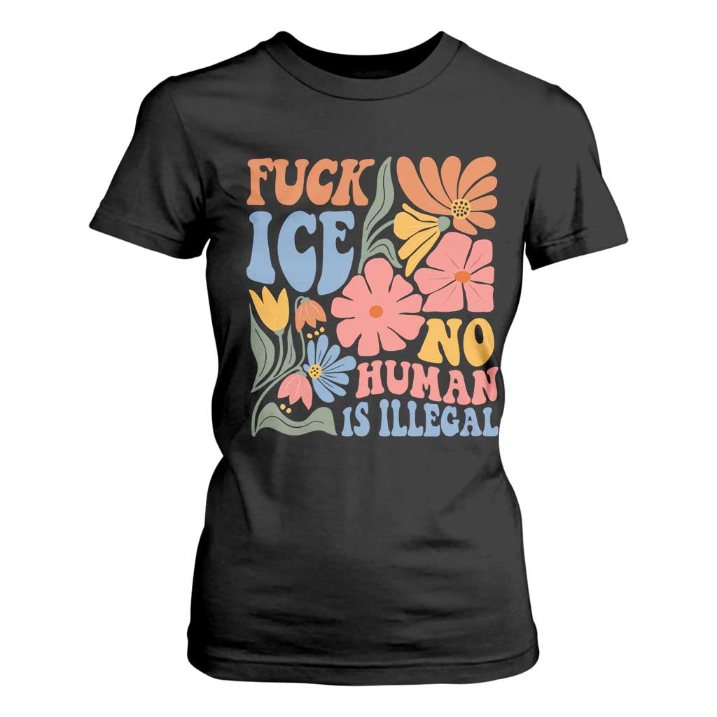 Fck Ice No Human Is Illegal T Shirt For Women Immigration Rights Protest Rertro Floral TS11 Black Print Your Wear
