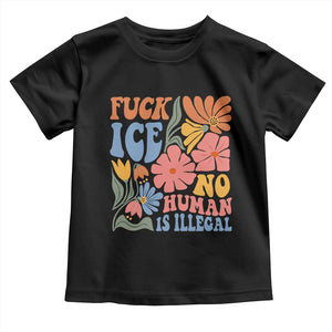Fck Ice No Human Is Illegal Toddler T Shirt Immigration Rights Protest Rertro Floral TS11 Black Print Your Wear