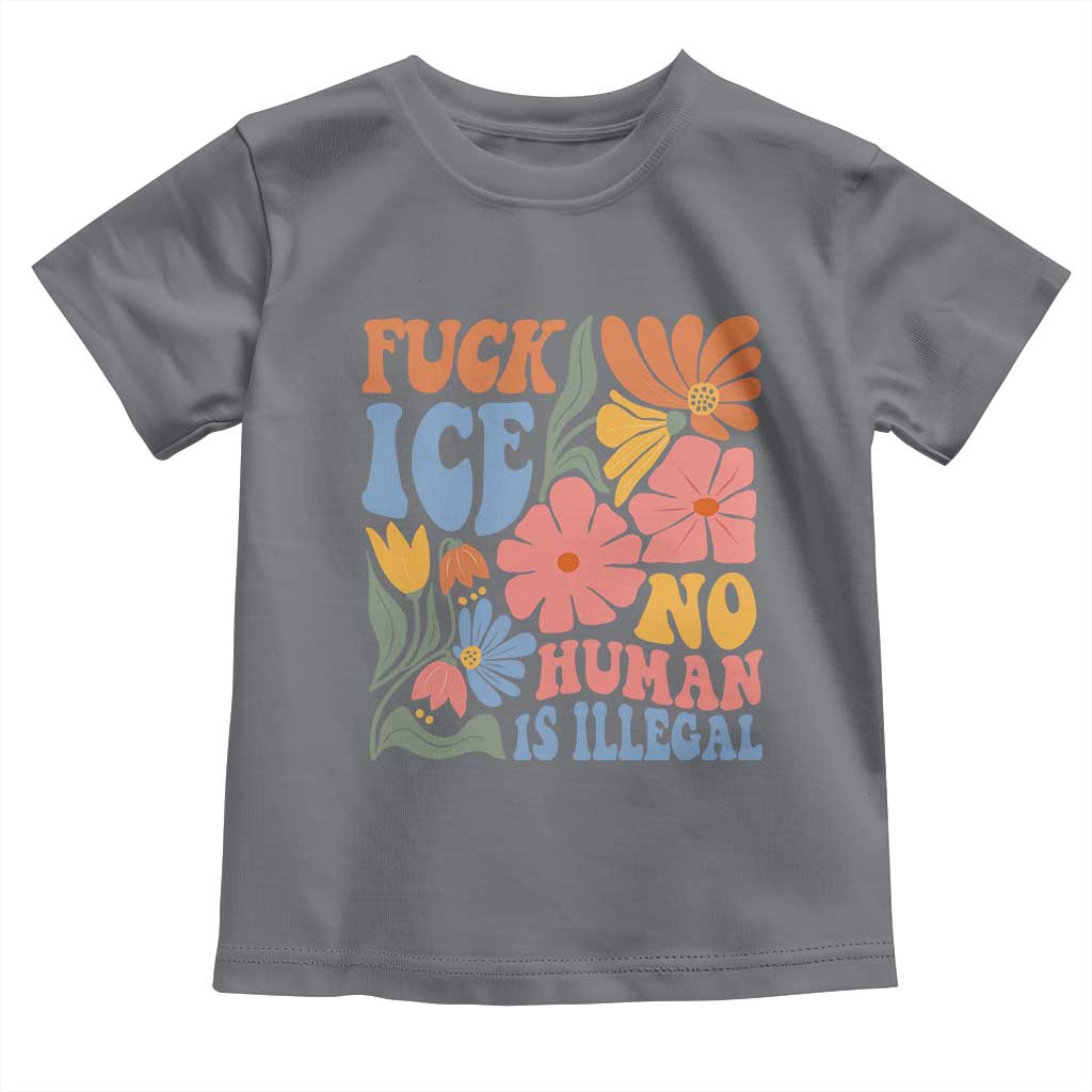 Fck Ice No Human Is Illegal Toddler T Shirt Immigration Rights Protest Rertro Floral TS11 Charcoal Print Your Wear