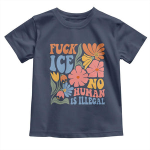 Fck Ice No Human Is Illegal Toddler T Shirt Immigration Rights Protest Rertro Floral TS11 Navy Print Your Wear