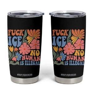 Fck Ice No Human Is Illegal Tumbler Cup Immigration Rights Protest Rertro Floral TS11 Black Print Your Wear