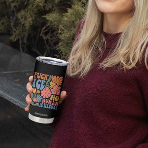 Fck Ice No Human Is Illegal Tumbler Cup Immigration Rights Protest Rertro Floral TS11 Print Your Wear