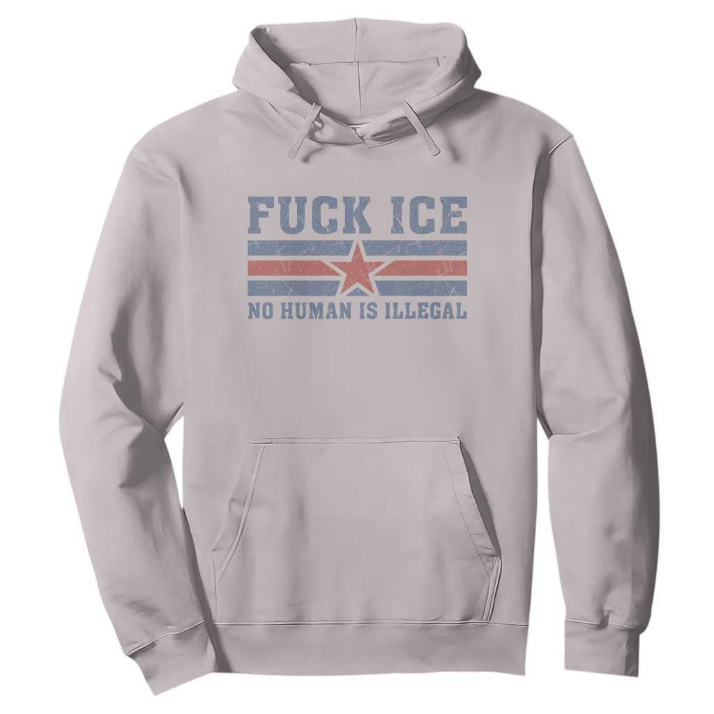 Fck Ice No Human Is Illegal Hoodie Political Protest Immigration Activist TS11 Ice Gray Print Your Wear