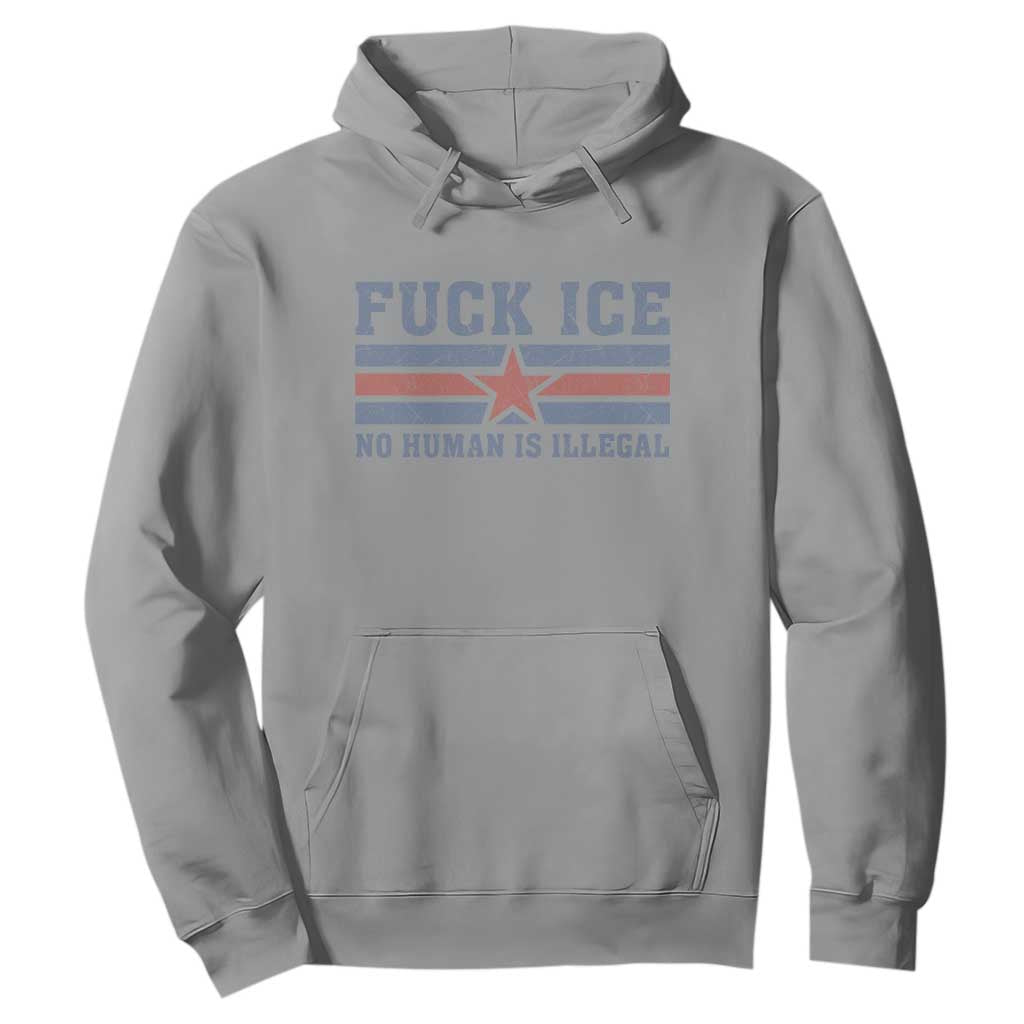 Fck Ice No Human Is Illegal Hoodie Political Protest Immigration Activist TS11 Sport Gray Print Your Wear