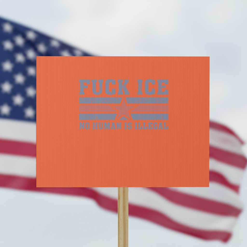 Fck Ice No Human Is Illegal Protest Sign Political Protest Immigration Activist TS11 Horizontal 18