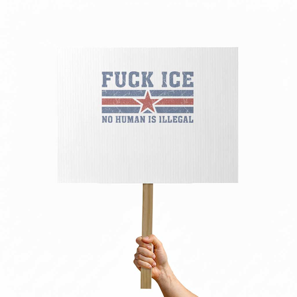 Fck Ice No Human Is Illegal Protest Sign Political Protest Immigration Activist TS11 Horizontal 18