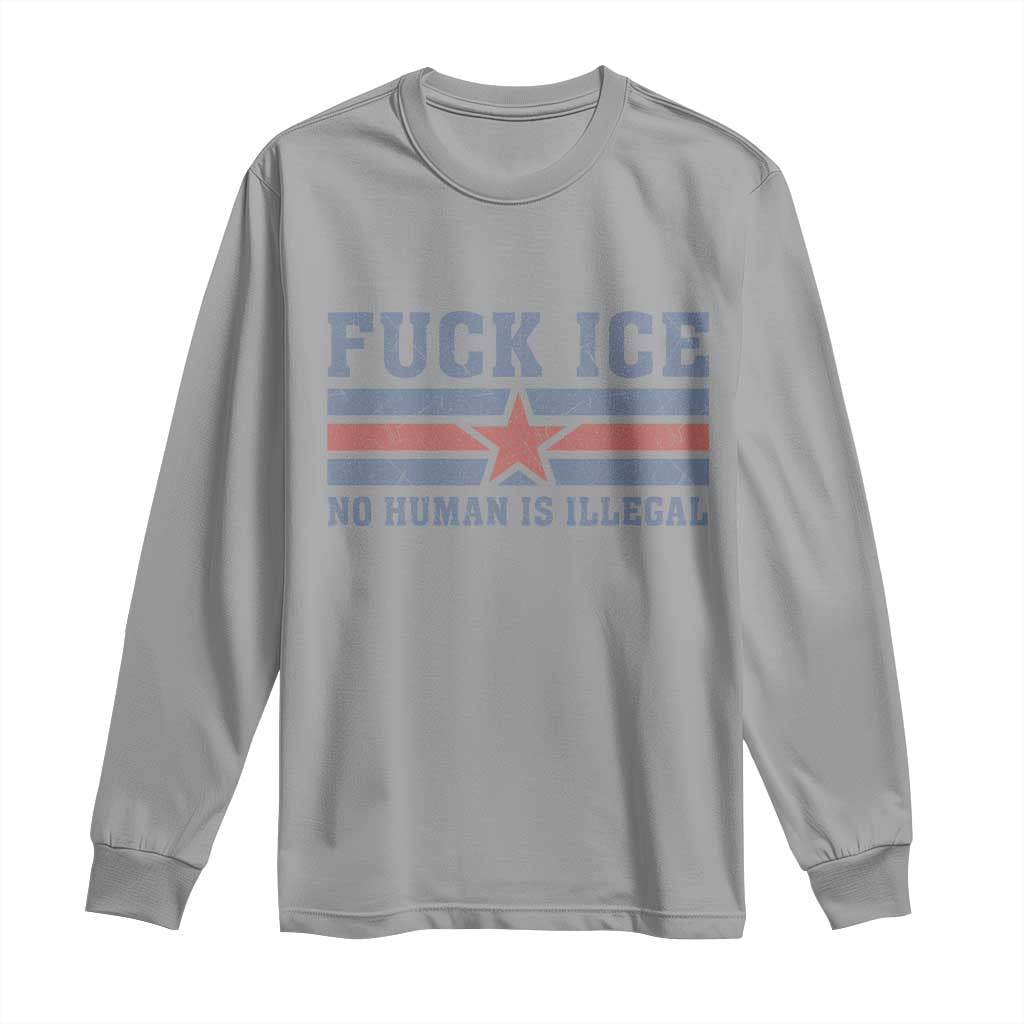 Fck Ice No Human Is Illegal Long Sleeve Shirt Political Protest Immigration Activist TS11 Sport Gray Print Your Wear