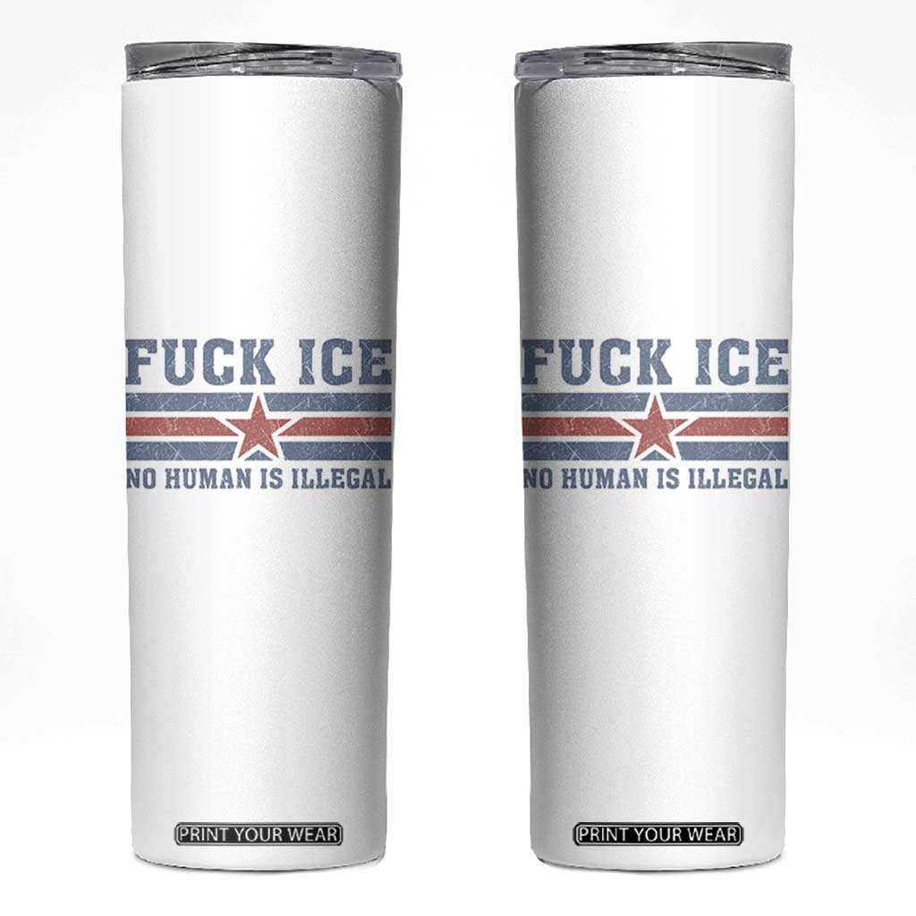 Fck Ice No Human Is Illegal Skinny Tumbler Political Protest Immigration Activist TS11 White Print Your Wear