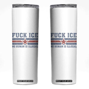 Fck Ice No Human Is Illegal Skinny Tumbler Political Protest Immigration Activist TS11 White Print Your Wear