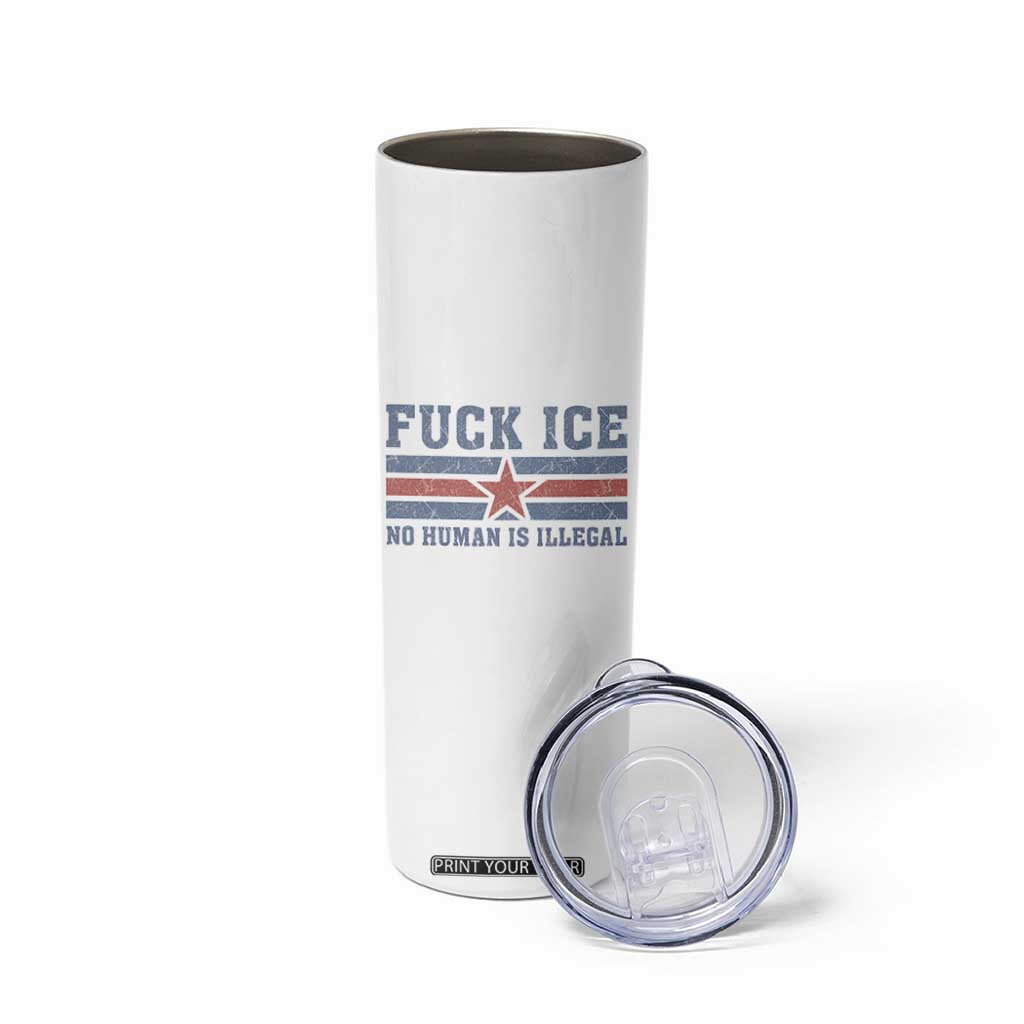 Fck Ice No Human Is Illegal Skinny Tumbler Political Protest Immigration Activist TS11 Print Your Wear