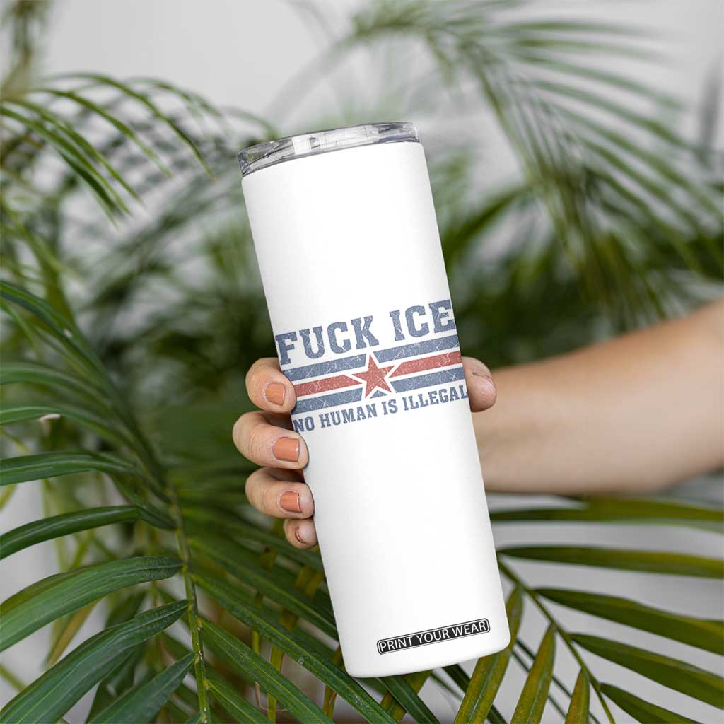 Fck Ice No Human Is Illegal Skinny Tumbler Political Protest Immigration Activist TS11 Print Your Wear
