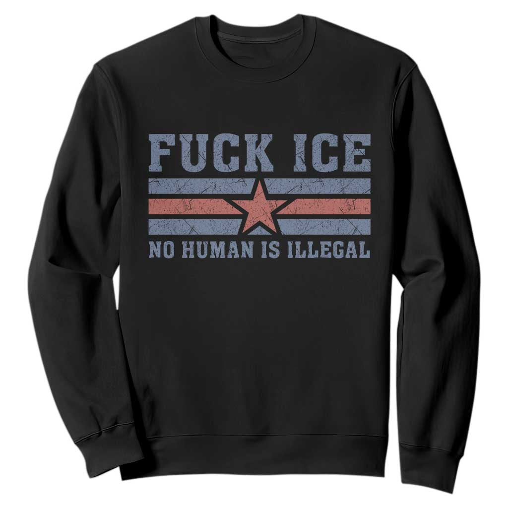 Fck Ice No Human Is Illegal Sweatshirt Political Protest Immigration Activist TS11 Black Print Your Wear