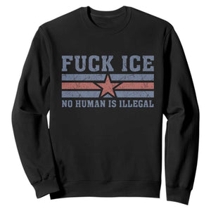 Fck Ice No Human Is Illegal Sweatshirt Political Protest Immigration Activist TS11 Black Print Your Wear