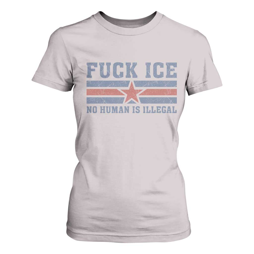 Fck Ice No Human Is Illegal T Shirt For Women Political Protest Immigration Activist TS11 Ice Gray Print Your Wear