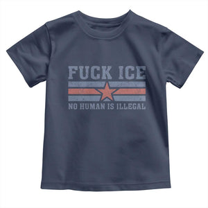Fck Ice No Human Is Illegal Toddler T Shirt Political Protest Immigration Activist TS11 Navy Print Your Wear