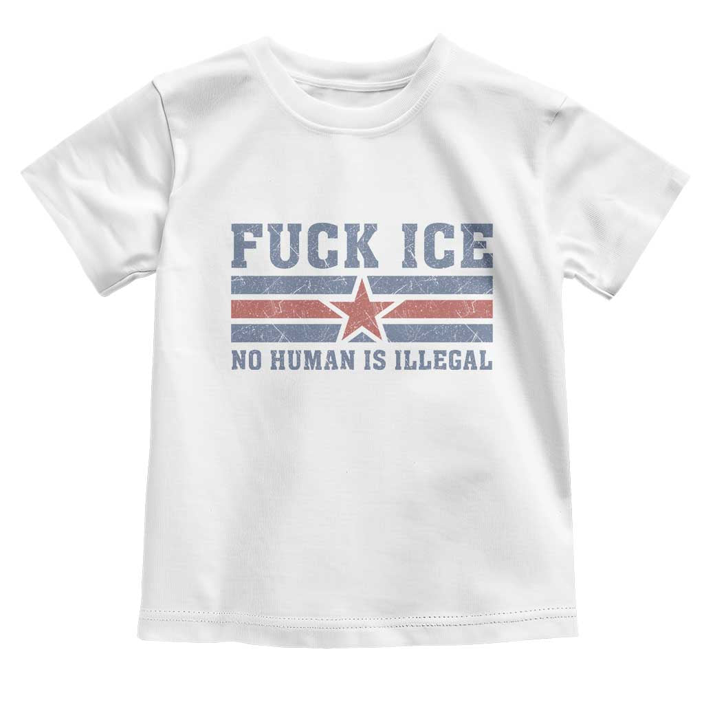 Fck Ice No Human Is Illegal Toddler T Shirt Political Protest Immigration Activist TS11 White Print Your Wear