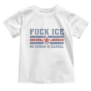 Fck Ice No Human Is Illegal Toddler T Shirt Political Protest Immigration Activist TS11 White Print Your Wear